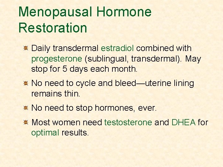Menopausal Hormone Restoration Daily transdermal estradiol combined with progesterone (sublingual, transdermal). May stop for