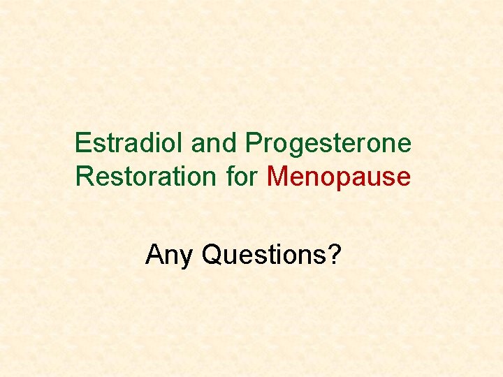 Estradiol and Progesterone Restoration for Menopause Any Questions? 