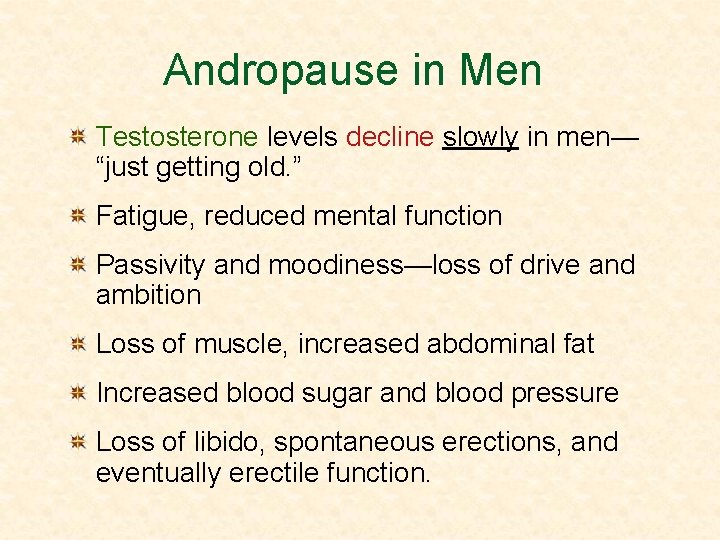 Andropause in Men Testosterone levels decline slowly in men— “just getting old. ” Fatigue,