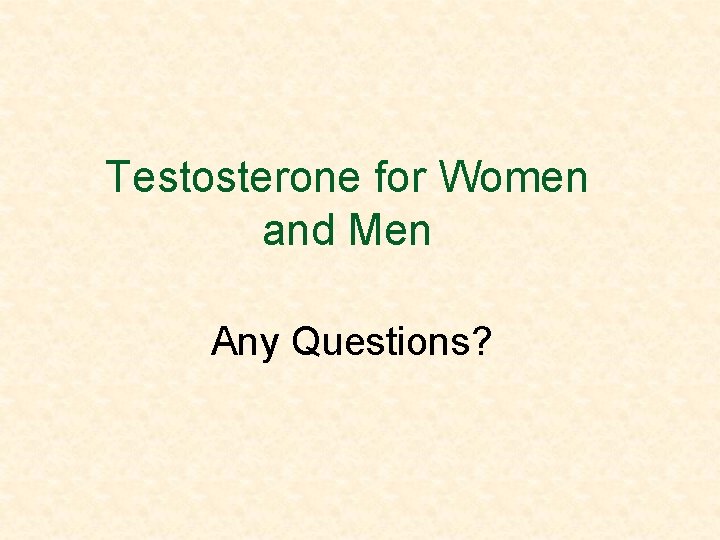 Testosterone for Women and Men Any Questions? 
