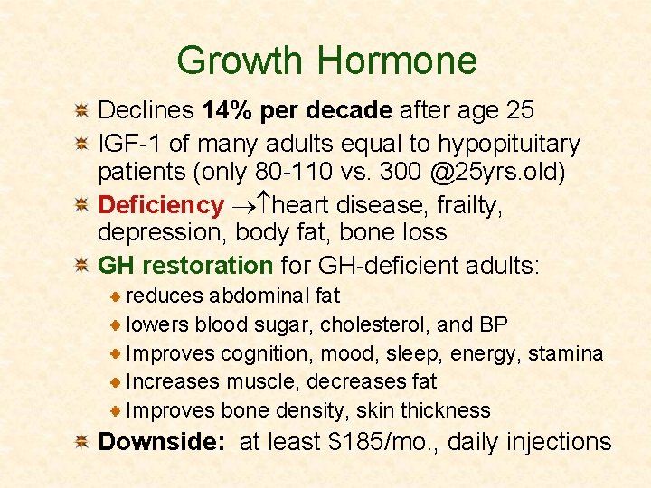 Growth Hormone Declines 14% per decade after age 25 IGF-1 of many adults equal