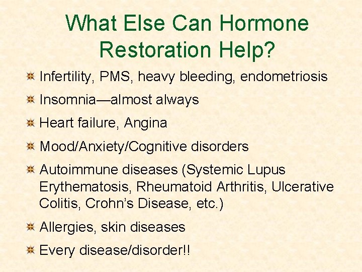 What Else Can Hormone Restoration Help? Infertility, PMS, heavy bleeding, endometriosis Insomnia—almost always Heart