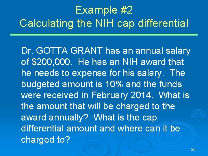 Example #2 Calculating the NIH cap differential Dr. GOTTA GRANT has an annual salary