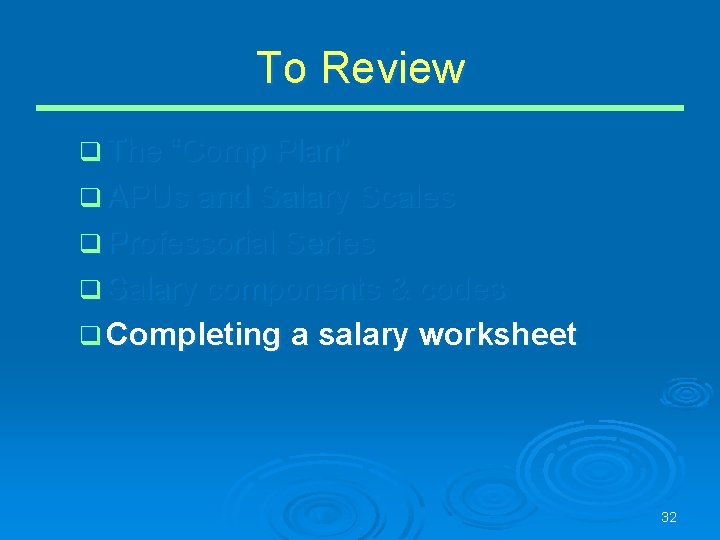 To Review q The “Comp Plan” q APUs and Salary Scales q Professorial Series