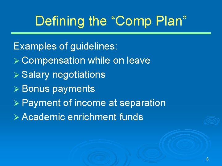 Defining the “Comp Plan” Examples of guidelines: Ø Compensation while on leave Ø Salary