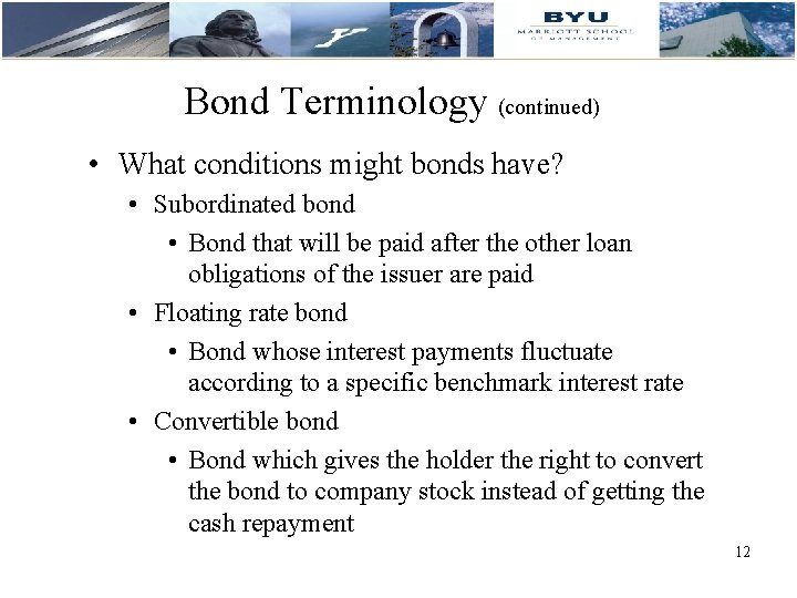 Bond Terminology (continued) • What conditions might bonds have? • Subordinated bond • Bond