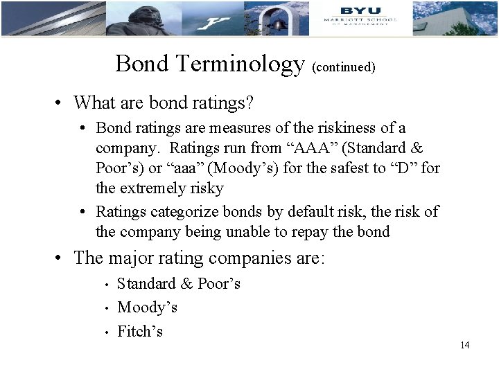 Bond Terminology (continued) • What are bond ratings? • Bond ratings are measures of