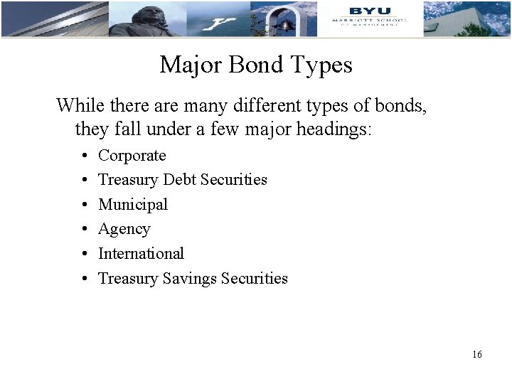 Major Bond Types While there are many different types of bonds, they fall under