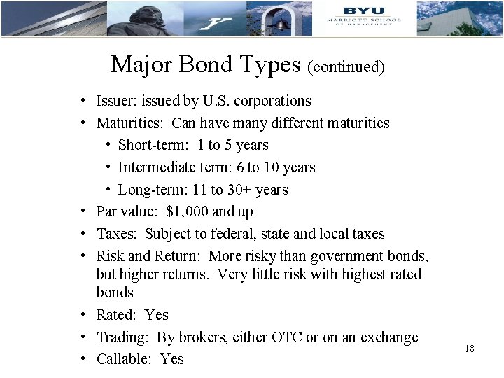 Major Bond Types (continued) • Issuer: issued by U. S. corporations • Maturities: Can