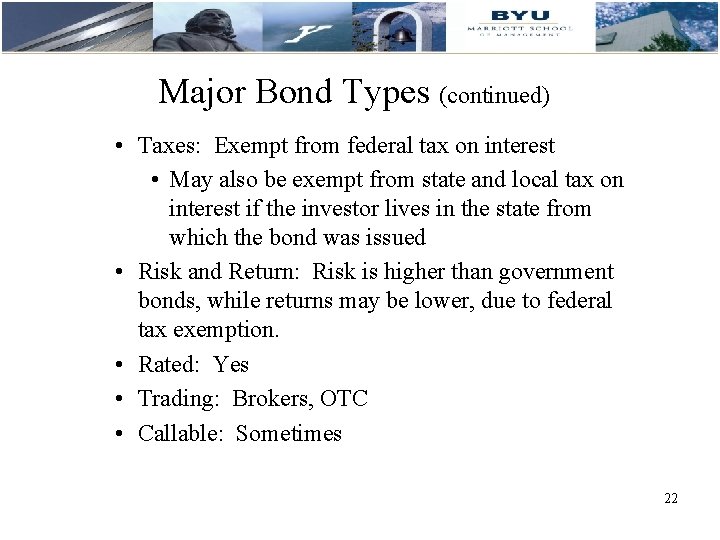 Major Bond Types (continued) • Taxes: Exempt from federal tax on interest • May