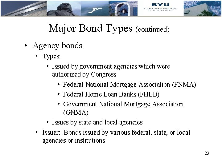 Major Bond Types (continued) • Agency bonds • Types: • Issued by government agencies