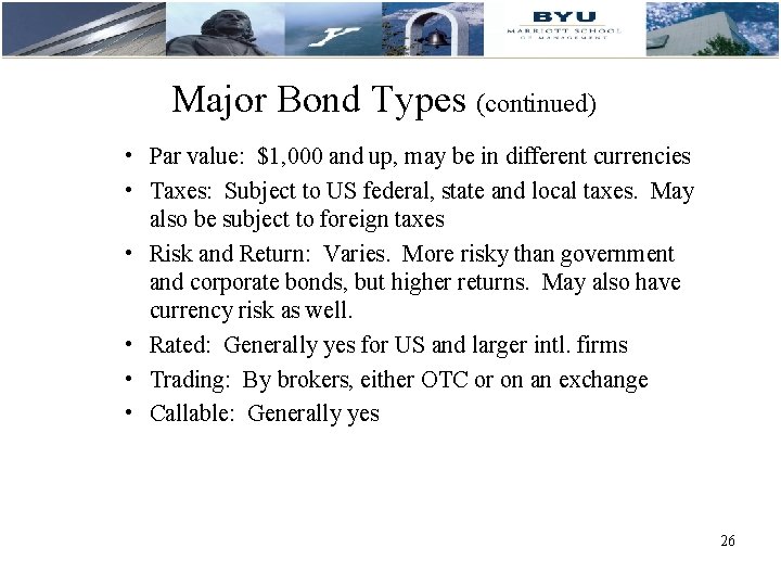 Major Bond Types (continued) • Par value: $1, 000 and up, may be in