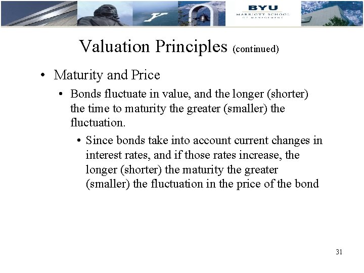 Valuation Principles (continued) • Maturity and Price • Bonds fluctuate in value, and the