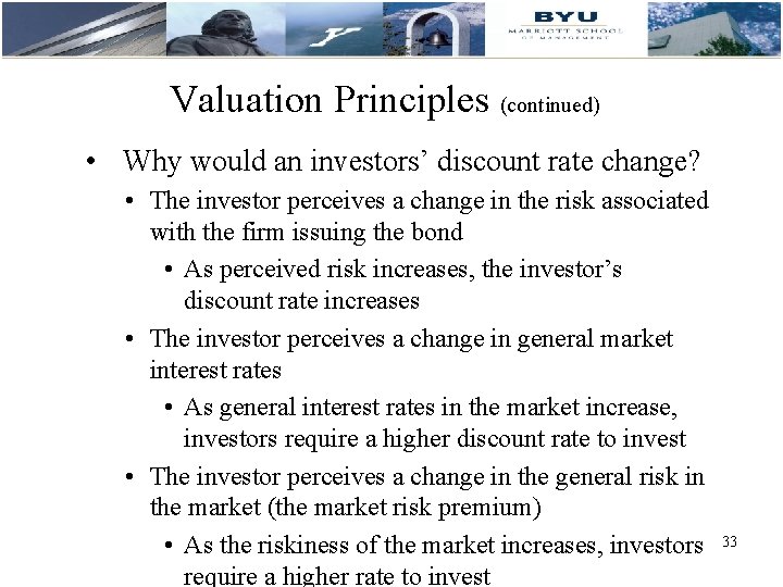 Valuation Principles (continued) • Why would an investors’ discount rate change? • The investor