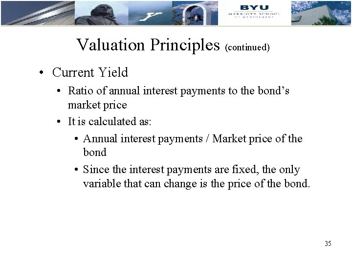 Valuation Principles (continued) • Current Yield • Ratio of annual interest payments to the