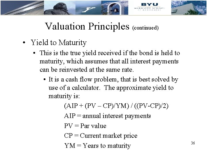 Valuation Principles (continued) • Yield to Maturity • This is the true yield received