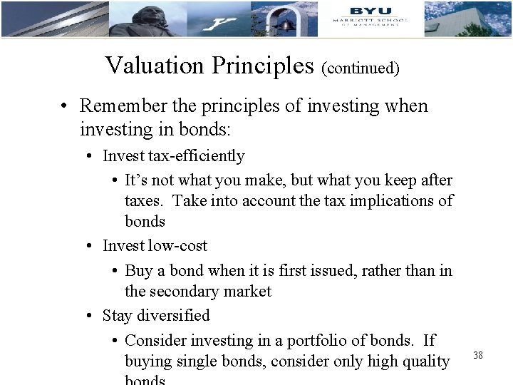 Valuation Principles (continued) • Remember the principles of investing when investing in bonds: •