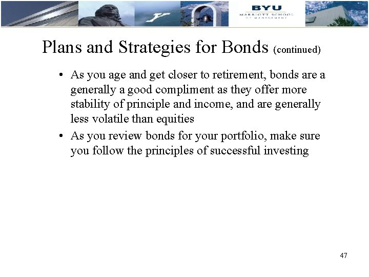 Plans and Strategies for Bonds (continued) • As you age and get closer to