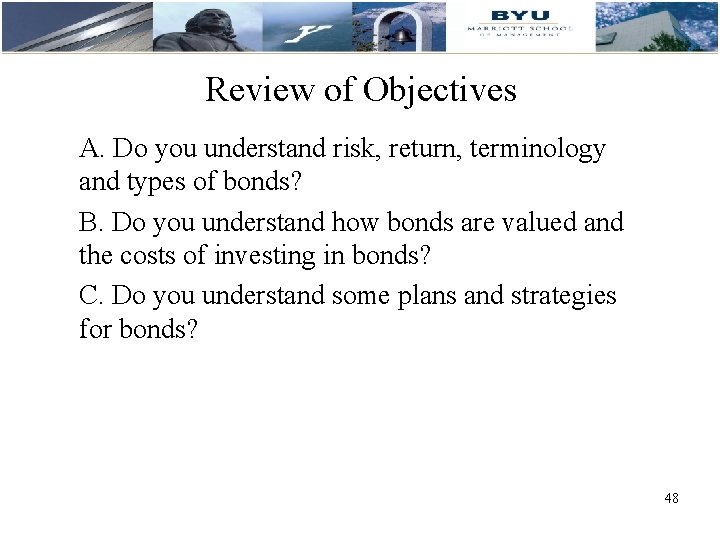 Review of Objectives A. Do you understand risk, return, terminology and types of bonds?