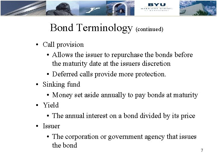 Bond Terminology (continued) • Call provision • Allows the issuer to repurchase the bonds