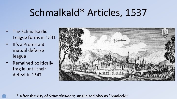 Schmalkald* Articles, 1537 • The Schmalkaldic League forms in 1531 • It’s a Protestant