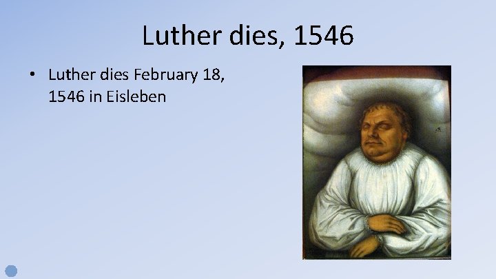 Luther dies, 1546 • Luther dies February 18, 1546 in Eisleben 