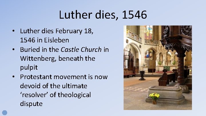 Luther dies, 1546 • Luther dies February 18, 1546 in Eisleben • Buried in