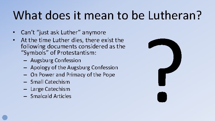What does it mean to be Lutheran? • Can’t “just ask Luther” anymore •