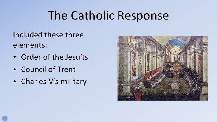 The Catholic Response Included these three elements: • Order of the Jesuits • Council