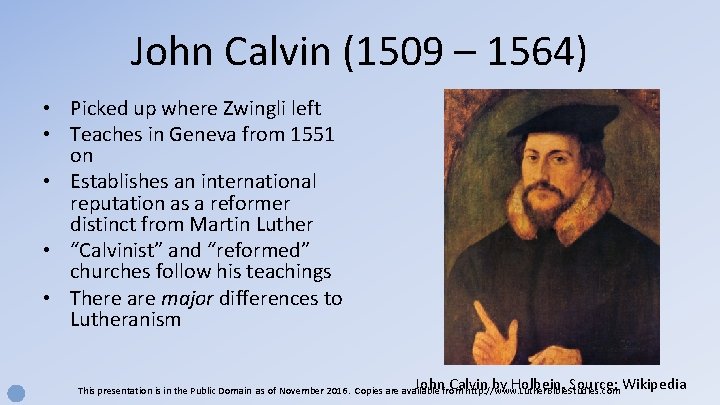 John Calvin (1509 – 1564) • Picked up where Zwingli left • Teaches in