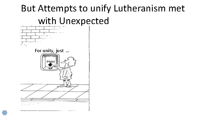 But Attempts to unify Lutheranism met with Unexpected … Complexity For unity, just …