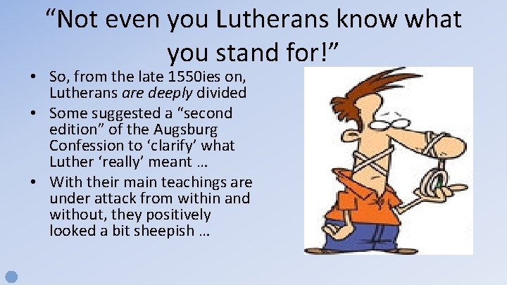 “Not even you Lutherans know what you stand for!” • So, from the late