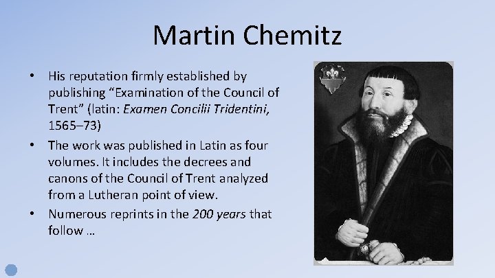 Martin Chemitz • His reputation firmly established by publishing “Examination of the Council of