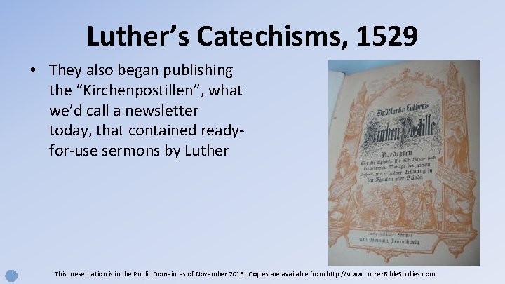 Luther’s Catechisms, 1529 • They also began publishing the “Kirchenpostillen”, what we’d call a