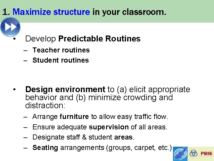 1. Maximize structure in your classroom. • Develop Predictable Routines – Teacher routines –