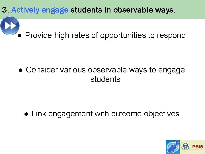 3. Actively engage students in observable ways. l Provide high rates of opportunities to