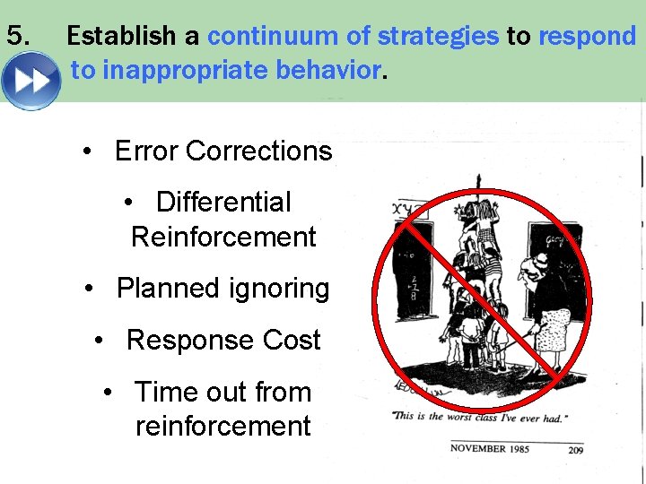 5. Establish a continuum of strategies to respond to inappropriate behavior. • Error Corrections