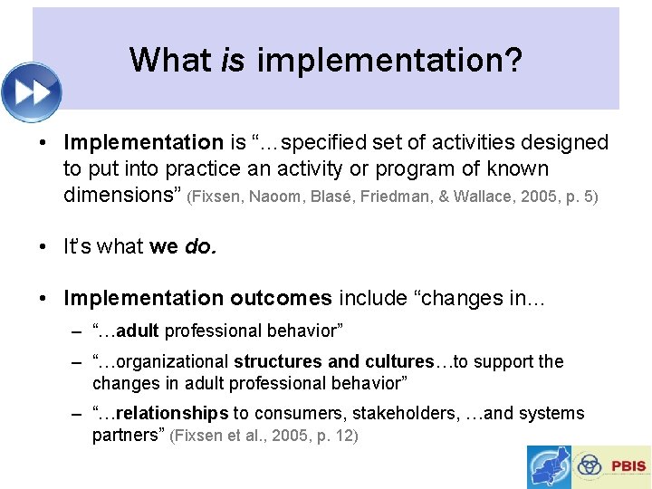 What is implementation? • Implementation is “…specified set of activities designed to put into