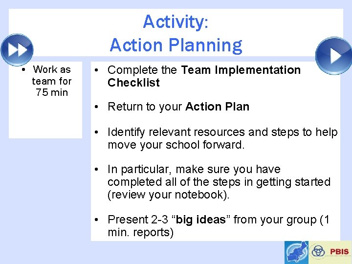 Activity: Action Planning • Work as team for 75 min • Complete the Team
