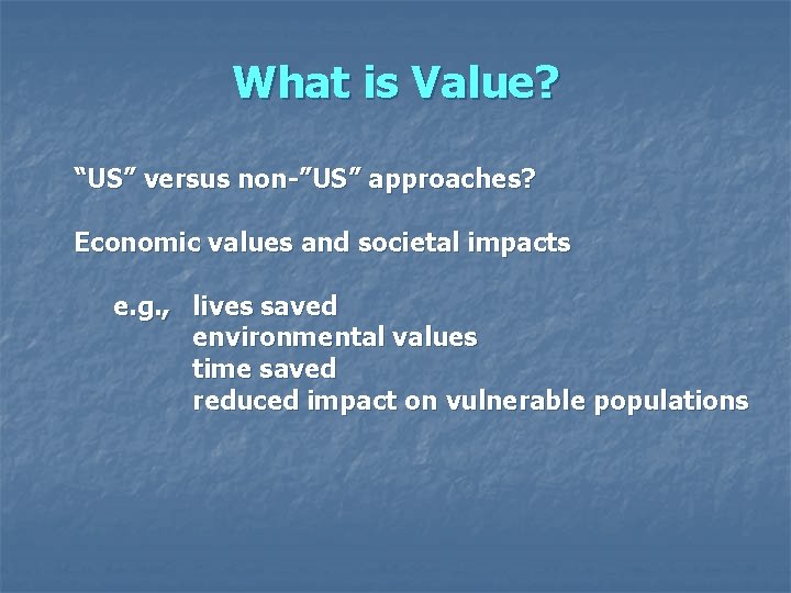 What is Value? “US” versus non-”US” approaches? Economic values and societal impacts e. g.