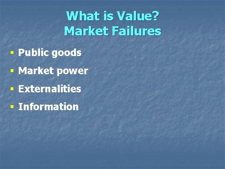 What is Value? Market Failures § Public goods § Market power § Externalities §