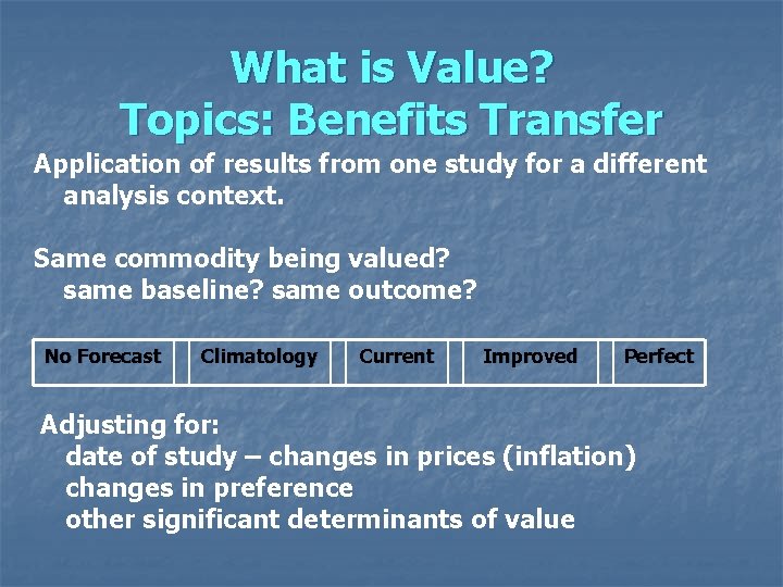 What is Value? Topics: Benefits Transfer Application of results from one study for a