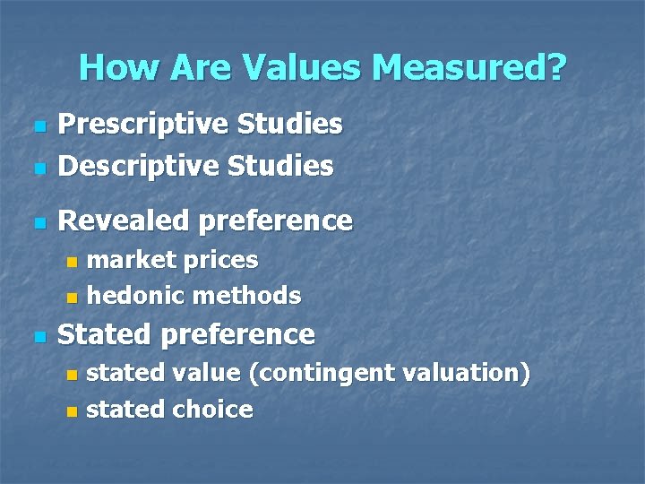 How Are Values Measured? n Prescriptive Studies Descriptive Studies n Revealed preference n market