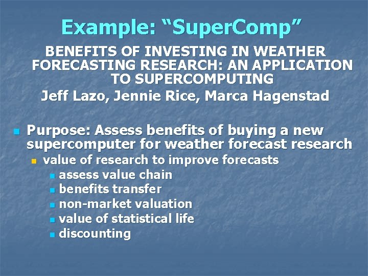 Example: “Super. Comp” BENEFITS OF INVESTING IN WEATHER FORECASTING RESEARCH: AN APPLICATION TO SUPERCOMPUTING