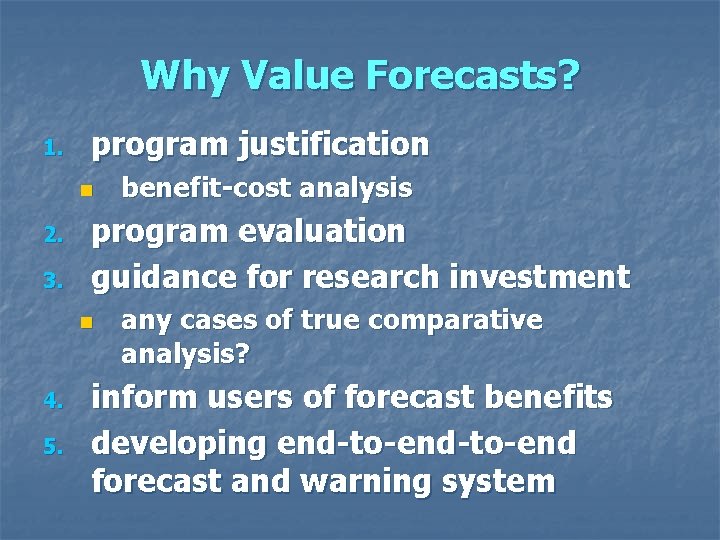 Why Value Forecasts? 1. program justification n 2. 3. program evaluation guidance for research