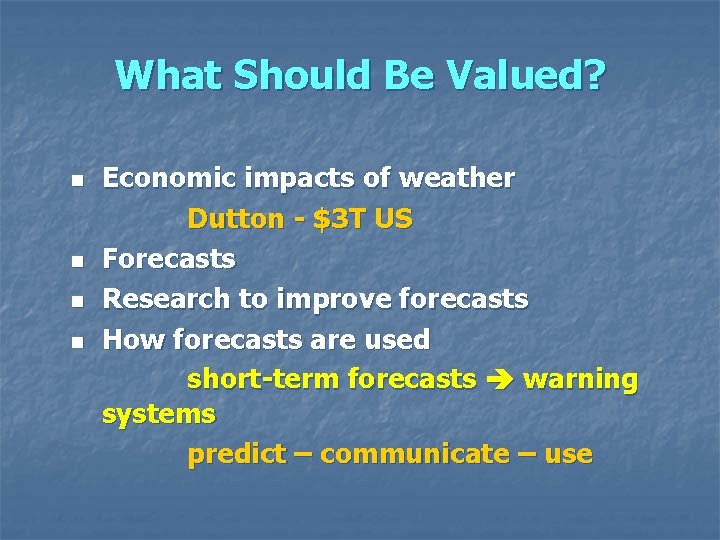 What Should Be Valued? n n Economic impacts of weather Dutton - $3 T