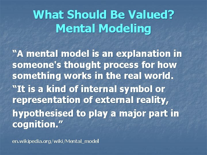 What Should Be Valued? Mental Modeling “A mental model is an explanation in someone's