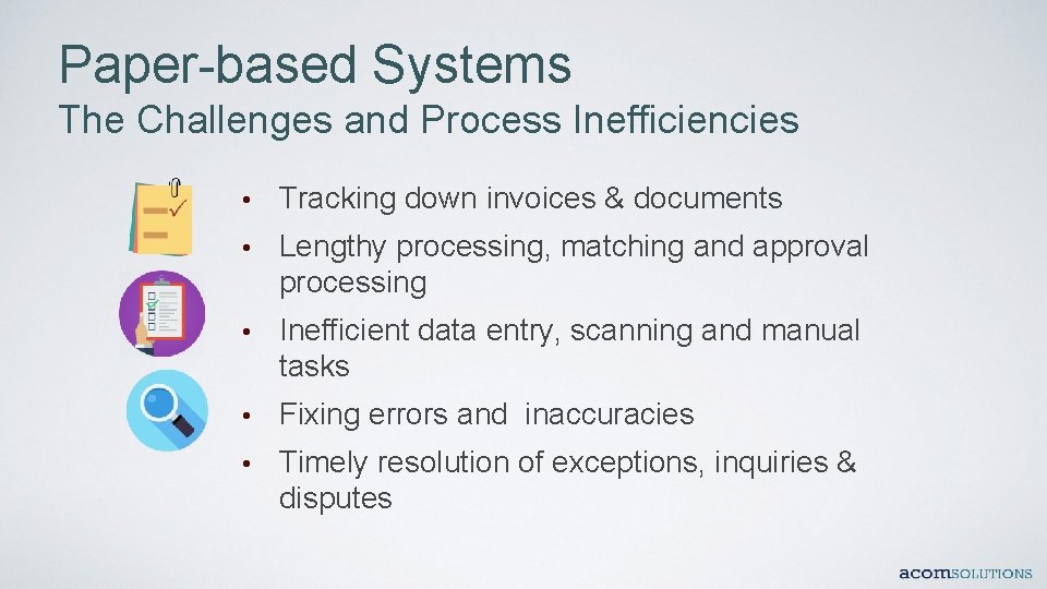 Paper-based Systems The Challenges and Process Inefficiencies • Tracking down invoices & documents •