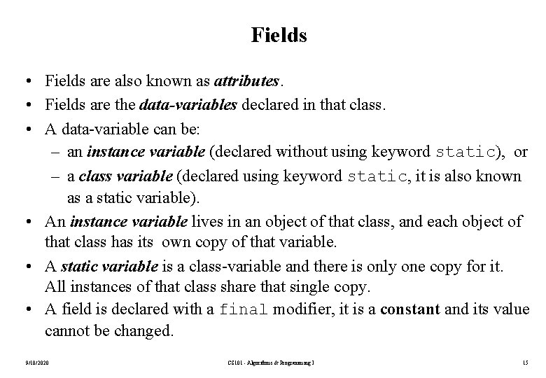 Fields • Fields are also known as attributes. • Fields are the data-variables declared