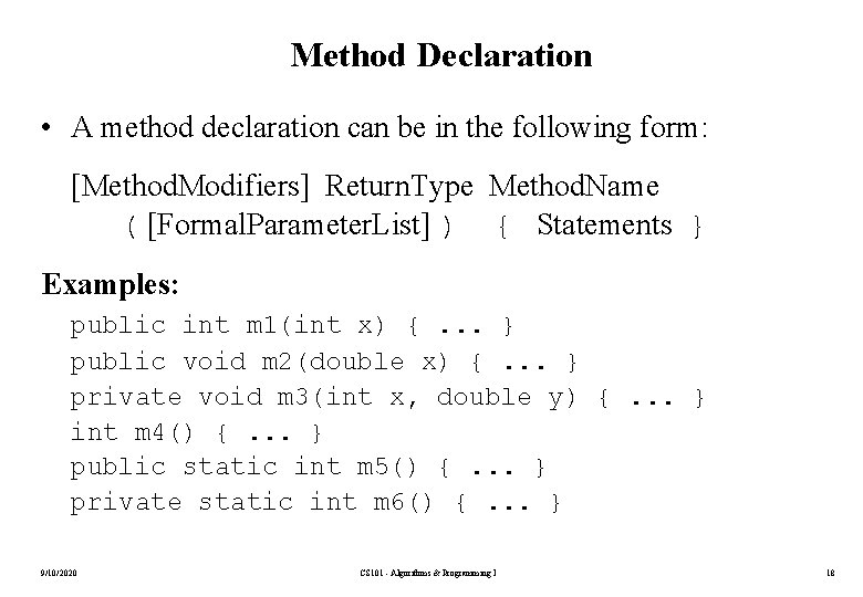 Method Declaration • A method declaration can be in the following form: [Method. Modifiers]